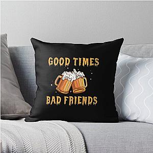 GOOD TIMES BAD FRIENDS Throw Pillow Official Merch RB1111