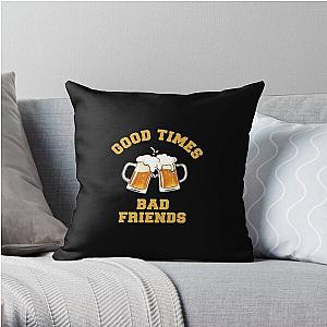 GOOD TIMES BAD FRIENDS Essential T-Shirt Throw Pillow Official Merch RB1111