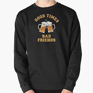 GOOD TIMES BAD FRIENDS Essential T-Shirt Pullover Sweatshirt Official Merch RB1111