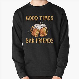 GOOD TIMES BAD FRIENDS Pullover Sweatshirt Official Merch RB1111