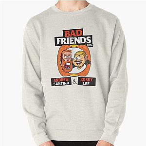 BAD FRIENDS PODCAST - BOBBY LEE - ANDREW SANTINO Pullover Sweatshirt Official Merch RB1111