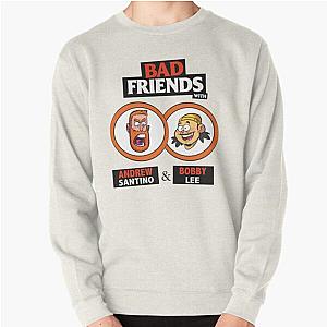 BAD FRIENDS PODCAST - BOBBY LEE - ANDREW SANTINO Pullover Sweatshirt Official Merch RB1111