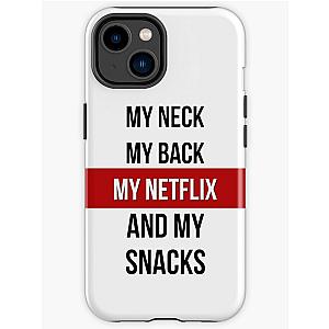 Bad Friends Cases - My Neck, My Back, My Netflix &amp; My Snacks! iPhone Case