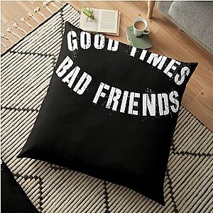 Bad Friends Pillows - Good Times Bad Friends Shirt Floor Pillow