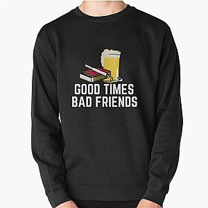 Bad Friends Sweatshirts - Good Times Bad Friends Quote Mens Boys Pullover Sweatshirt