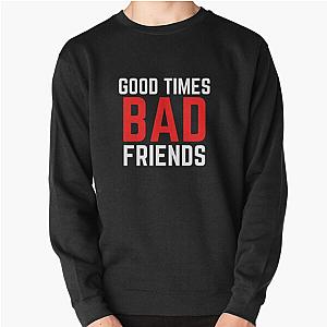 Bad Friends Sweatshirts - Good Times Bad Friends Funny Mens Boys Pullover Sweatshirt