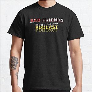 Bad Friends T-Shirts - Bad Friends Podcast Letter Print Classic T-Shirt