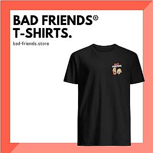 Bad Friends T-Shirts