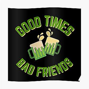 Bad Friends Posters - Good Times Bad Friends Quote Mens Boys Poster