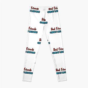 Bad Friends Leggings - Bad friends Great Lessons simple life inspirational letters design Leggings