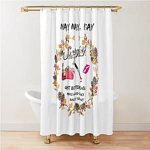 Susspish Nay Nay I Say Tshirt- Get Better Idols Make Good Choice Bailey Sariant Shower Curtain