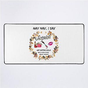 Susspish Nay Nay I Say Tshirt- Get Better Idols Make Good Choice Bailey Sariant Desk Mat