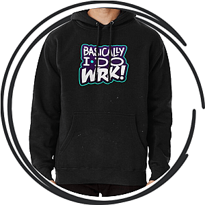 Basically I Do Wrk Hoodies