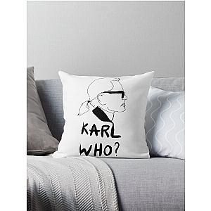 Karl Who? Funny Quote Throw Pillow