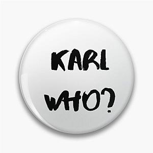 Karl Who ? Pin