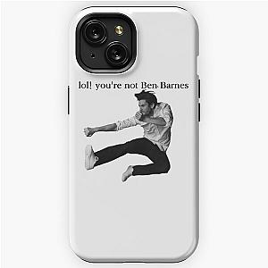 LOL! You're not Ben Barnes iPhone Tough Case