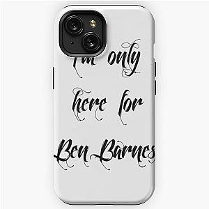 I'm only here for Ben Barnes, black iPhone Tough Case