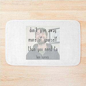 don't give away more of yourself than you need to - ben barnes Bath Mat