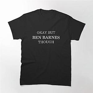 Ben Barnes okay But Through Ben Barnes Classic T-Shirt