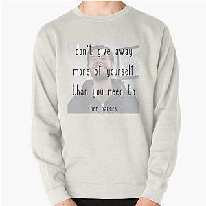 don't give away more of yourself than you need to - ben barnes Pullover Sweatshirt