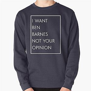 I Want Ben Barnes Not Your Opinion Pullover Sweatshirt