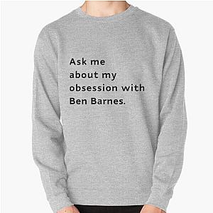 Ask Me About My Obsession with Ben Barnes Pullover Sweatshirt