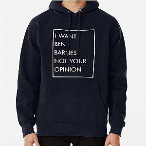 I Want Ben Barnes Not Your Opinion Pullover Hoodie