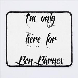 I'm only here for Ben Barnes, black Mouse Pad