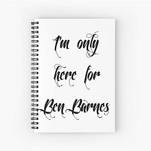 I'm only here for Ben Barnes, black Spiral Notebook