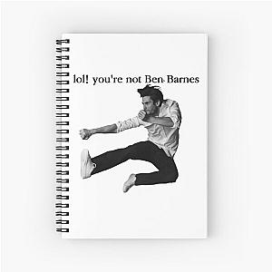 LOL! You're not Ben Barnes Spiral Notebook