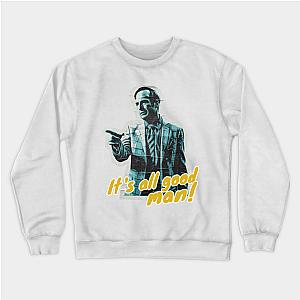 Better Call Saul Sweatshirts - Its All Good Man Sweatshirt TP0709