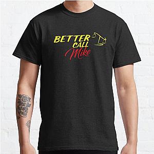 Better Call Saul T-Shirts - Better Call Mike  ,Why call Saul, they'd better call you. Classic T-Shirt RB0108