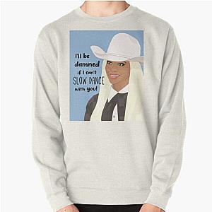 Beyonce I'll be damned if I can't slow dance with you Texas Hold Em  Pullover Sweatshirt