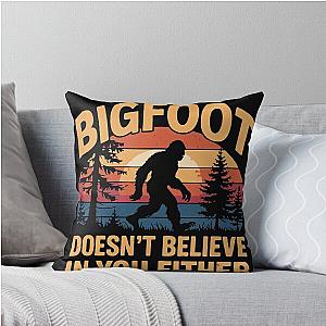 Bigfoot Doesn't Believe in You Either Throw Pillow