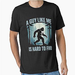 A Guy Like Me Is Hard To Find Funny Bigfoot Essential T-Shirt