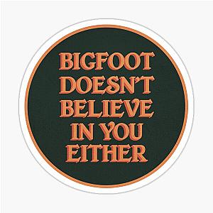 Bigfoot Doesn't Believe in You sticker