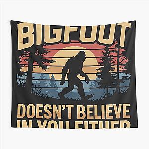 Bigfoot Doesn't Believe in You - Funny Sasquatch T-Shirt Tapestry