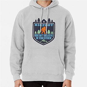 Bigfoot Doesn't Believe in You Sasquatch Yeti Monster Pullover Hoodie