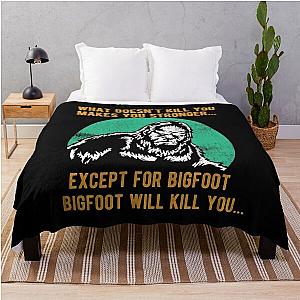 Bigfoot What Doesn't Kill You Makes You Stronger Except for Bigfoot will Kill You Throw Blanket