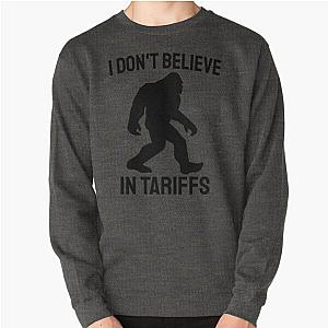 I Don't Believe in Tariffs - Funny Bigfoot Pullover Sweatshirt