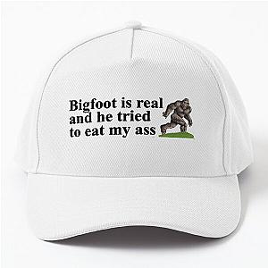Bigfoot is real and he tried to eat my baseball cap