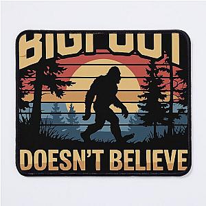 Bigfoot Doesn't Believe in You Funny Sasquatch Mouse Pad