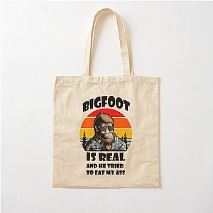 Bigfoot is Real and He Tried to Eat My Ass Funny Cotton Tote Bag