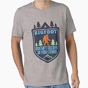 Bigfoot Doesnt Believe in You Either Funny Sasquatch Yeti Bigfoot Monster Essential T-Shirt