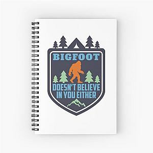 Bigfoot Doesn't Believe in You Funny Sasquatch Yeti Bigfoot Monster Spiral Notebook