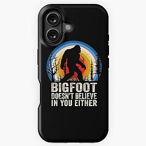 Bigfoot Doesn't Believe in You Bigfoot Lover iPhone Tough Case
