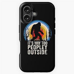 Its a Funny People Bigfoot Outside Tough iPhone Case