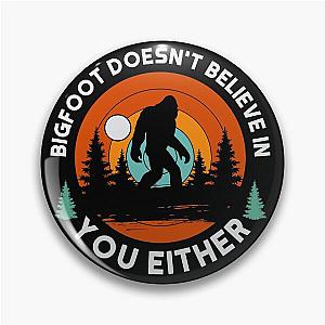 Bigfoot Doesn't Believe In You Either