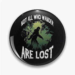 Not All Who Wander Are Lost. Funny Bigfoot Sasquatch Adventure Gift Pin