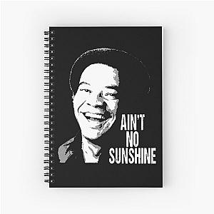 Ain't no sunshine Bill Withers musican talent Spiral Notebook